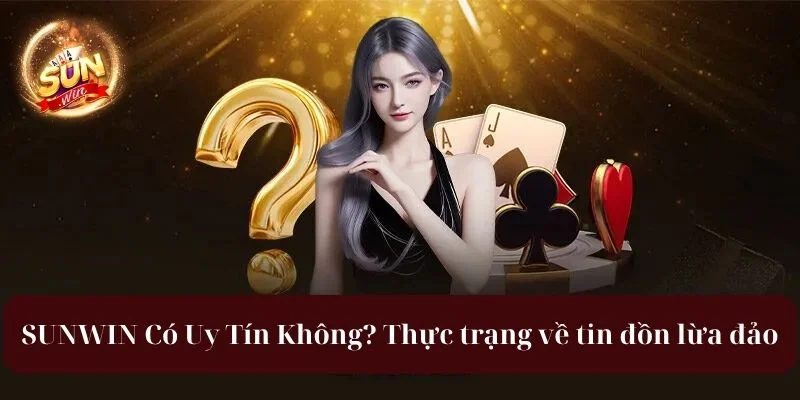 Sunwin Có Uy Tín Không? Sự Thật Về Nhà Cái Sẽ Được Tiết Lộ 2 Sunwin có uy tín không? thực trạng về tin đồn lừa đảo trên mạng xã hội.